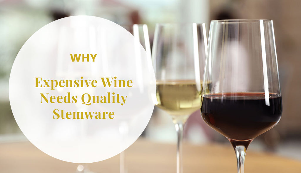 Why Expensive Wine Needs Quality Stemware: The Facts You Didn’t Know